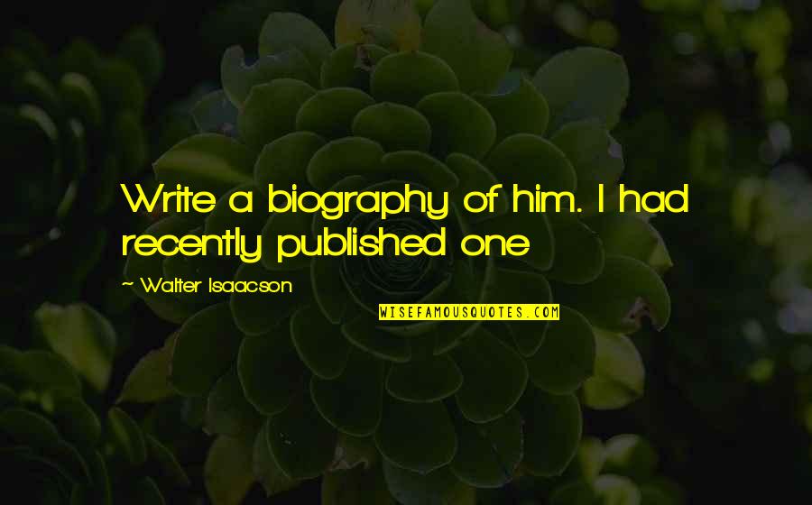 Bonding With Brother Quotes By Walter Isaacson: Write a biography of him. I had recently