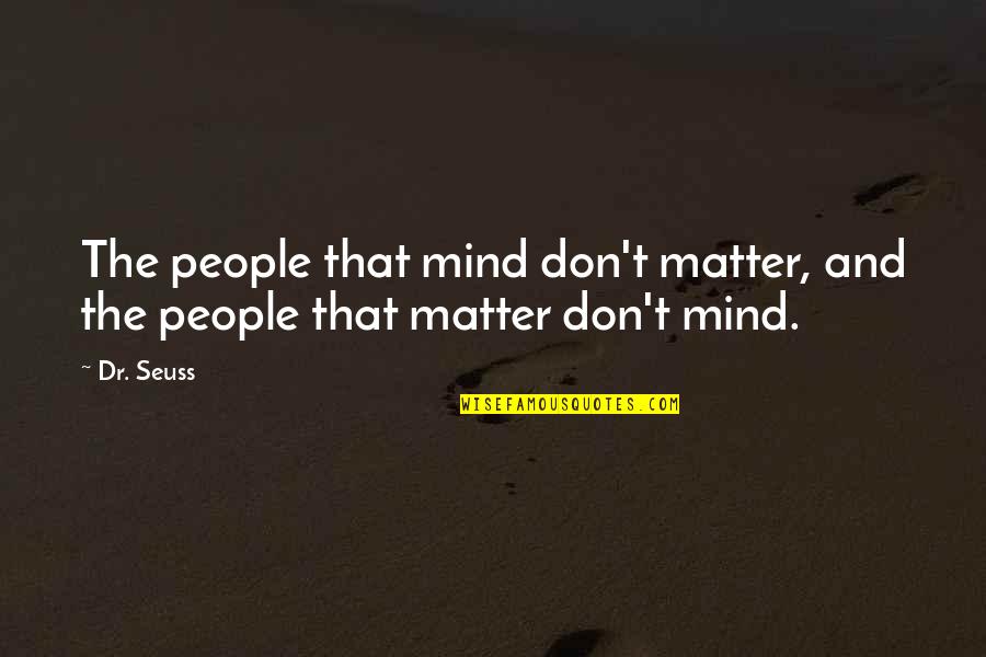 Bonding With Cousins Quotes By Dr. Seuss: The people that mind don't matter, and the