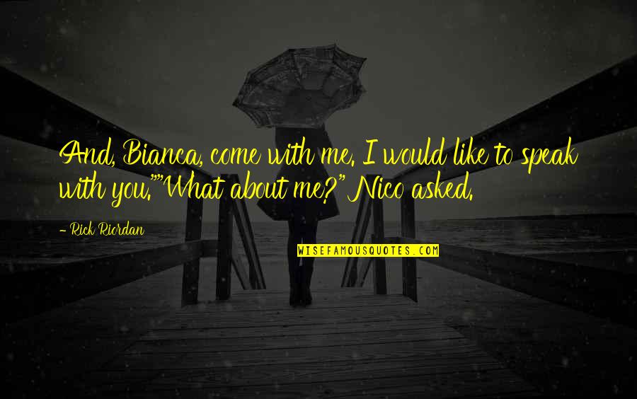 Bonding With Family And Friends Quotes By Rick Riordan: And, Bianca, come with me. I would like