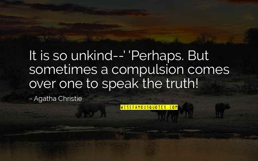 Bonding With Family Quotes By Agatha Christie: It is so unkind--' 'Perhaps. But sometimes a