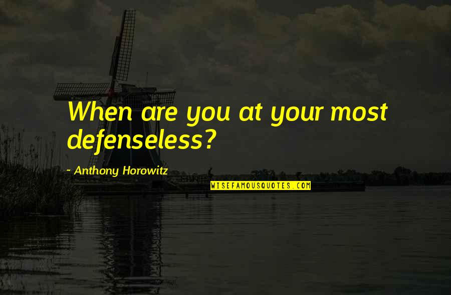 Bonding With Horses Quotes By Anthony Horowitz: When are you at your most defenseless?