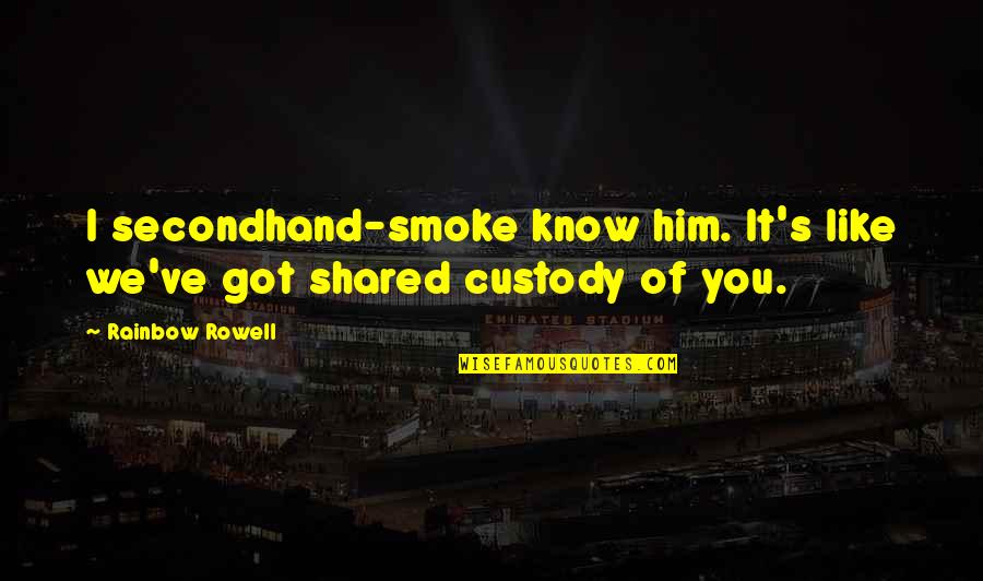 Bonding With My Friends Quotes By Rainbow Rowell: I secondhand-smoke know him. It's like we've got