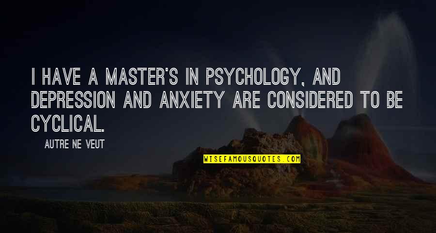 Bonding With My Love Quotes By Autre Ne Veut: I have a master's in psychology, and depression Bonding With My Love Quotes By Autre Ne Veut: I have a master's in psychology, and depression