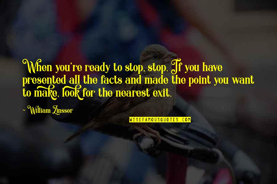 Bonding With My Love Quotes By William Zinsser: When you're ready to stop, stop. If you Bonding With My Love Quotes By William Zinsser: When you're ready to stop, stop. If you