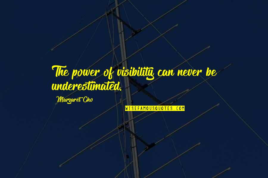Bonding With Nature Quotes By Margaret Cho: The power of visibility can never be underestimated. Bonding With Nature Quotes By Margaret Cho: The power of visibility can never be underestimated.