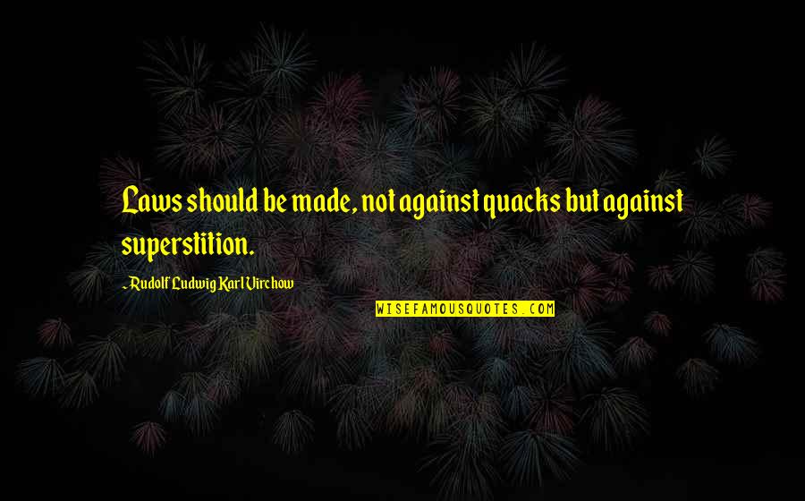 Bonding With Nature Quotes By Rudolf Ludwig Karl Virchow: Laws should be made, not against quacks but Bonding With Nature Quotes By Rudolf Ludwig Karl Virchow: Laws should be made, not against quacks but