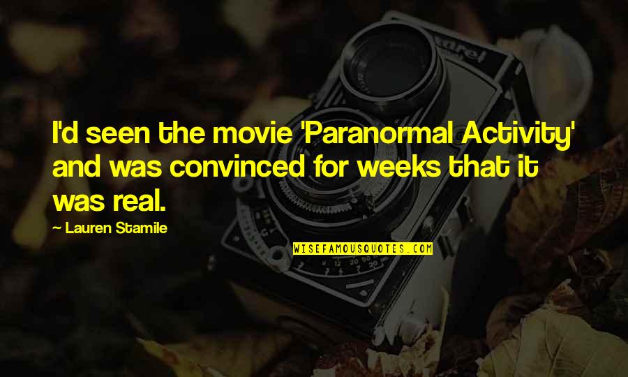 Bonding With Niece Quotes By Lauren Stamile: I'd seen the movie 'Paranormal Activity' and was