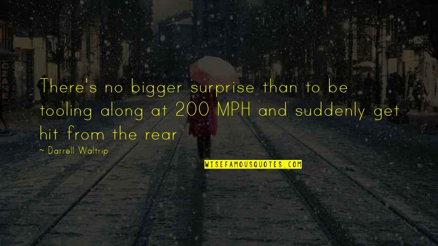 Bonding With Teachers Quotes By Darrell Waltrip: There's no bigger surprise than to be tooling Bonding With Teachers Quotes By Darrell Waltrip: There's no bigger surprise than to be tooling