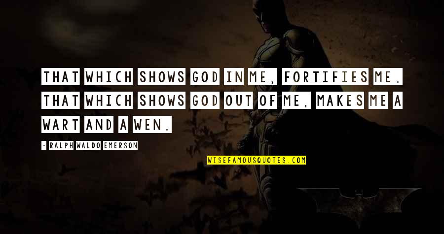 Bonding With Teachers Quotes By Ralph Waldo Emerson: That which shows God in me, fortifies me.