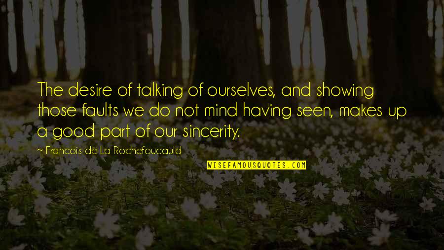 Bondings Of Love Quotes By Francois De La Rochefoucauld: The desire of talking of ourselves, and showing