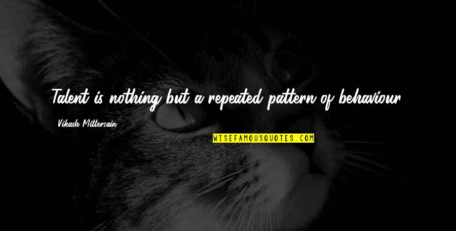 Bondini Glue Quotes By Vikash Mittersain: Talent is nothing but a repeated pattern of