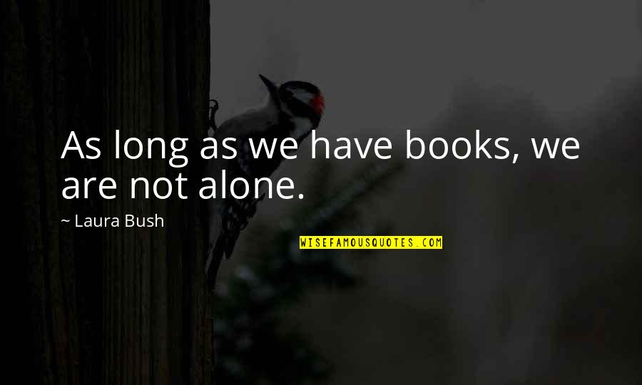 Bondit B45 Quotes By Laura Bush: As long as we have books, we are Bondit B45 Quotes By Laura Bush: As long as we have books, we are