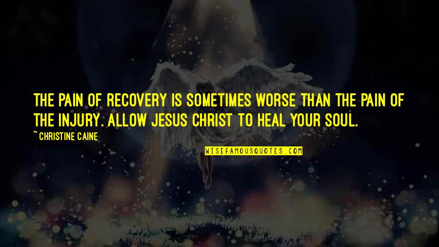 Bondless Quotes By Christine Caine: The pain of recovery is sometimes worse than