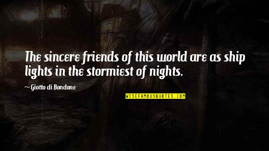 Bondone Quotes By Giotto Di Bondone: The sincere friends of this world are as