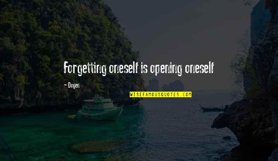 Bondoni Quotes By Dogen: Forgetting oneself is opening oneself