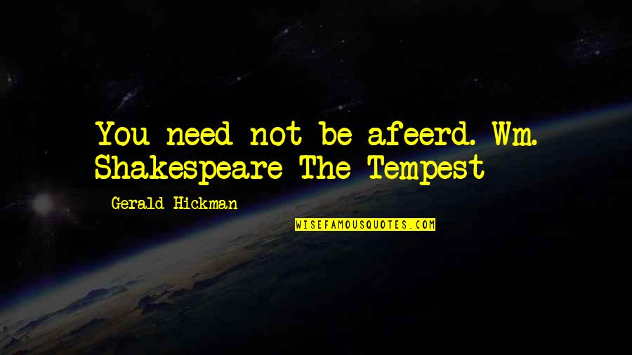 Bondowoso Wisata Quotes By Gerald Hickman: You need not be afeerd. Wm. Shakespeare The