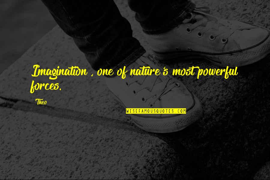 Bondrea Quotes By Theo: Imagination", one of nature's most powerful forces.