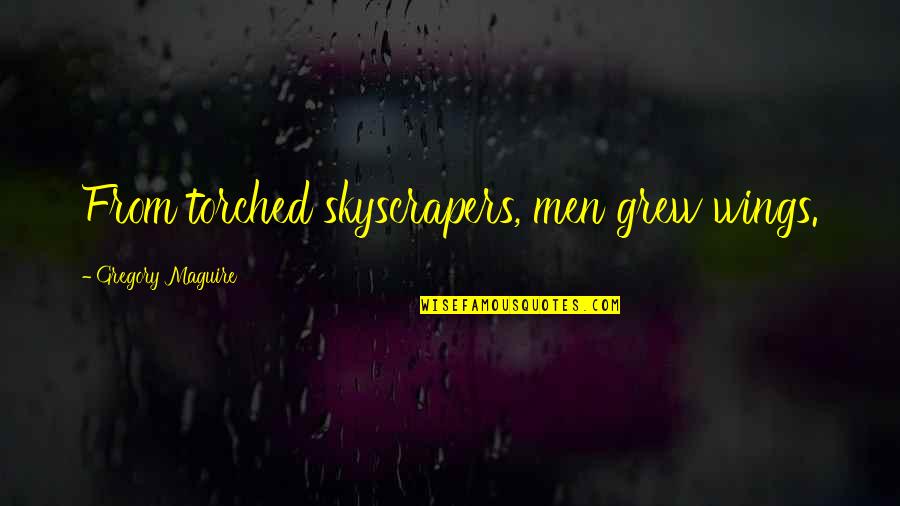 Bonds Between Mother And Daughter Quotes By Gregory Maguire: From torched skyscrapers, men grew wings.