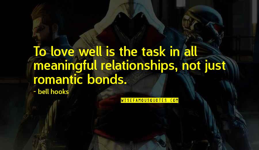 Bonds Of Love Quotes By Bell Hooks: To love well is the task in all