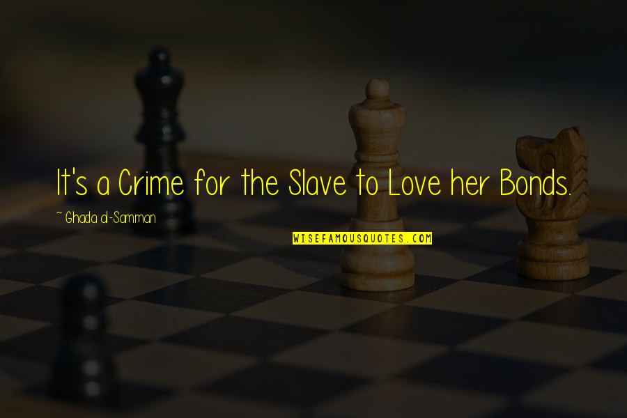 Bonds Of Love Quotes By Ghada Al-Samman: It's a Crime for the Slave to Love