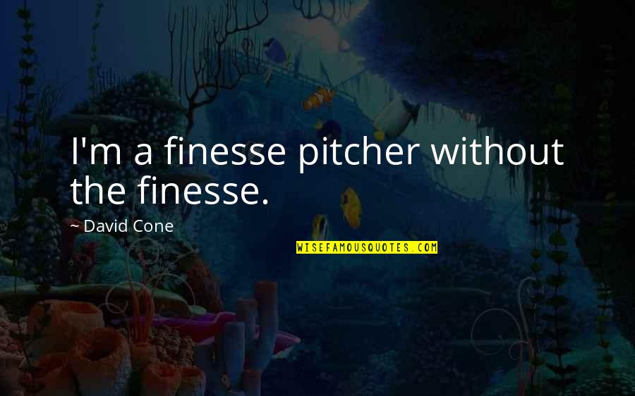 Bonds With Horses Quotes By David Cone: I'm a finesse pitcher without the finesse.