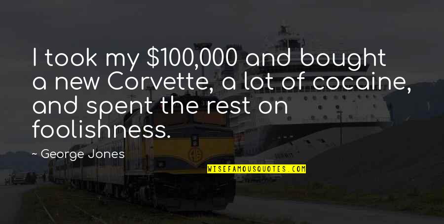 Bondservants Cambridge Quotes By George Jones: I took my $100,000 and bought a new Bondservants Cambridge Quotes By George Jones: I took my $100,000 and bought a new