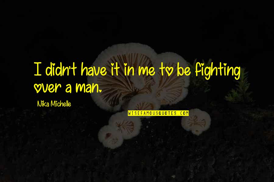 Bondservants Cambridge Quotes By Nika Michelle: I didn't have it in me to be Bondservants Cambridge Quotes By Nika Michelle: I didn't have it in me to be