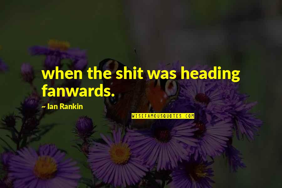Bondsman Def Quotes By Ian Rankin: when the shit was heading fanwards. Bondsman Def Quotes By Ian Rankin: when the shit was heading fanwards.