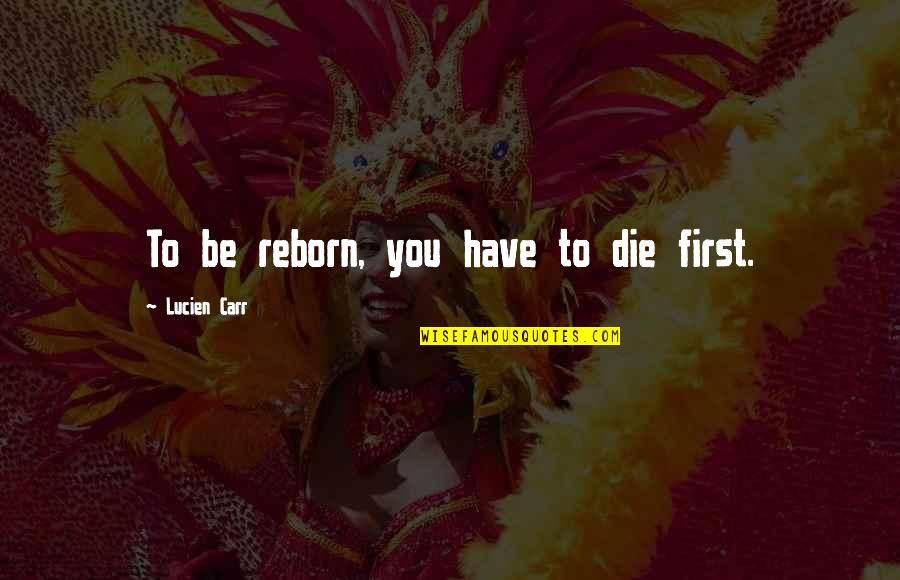 Bondsman Denver Quotes By Lucien Carr: To be reborn, you have to die first.