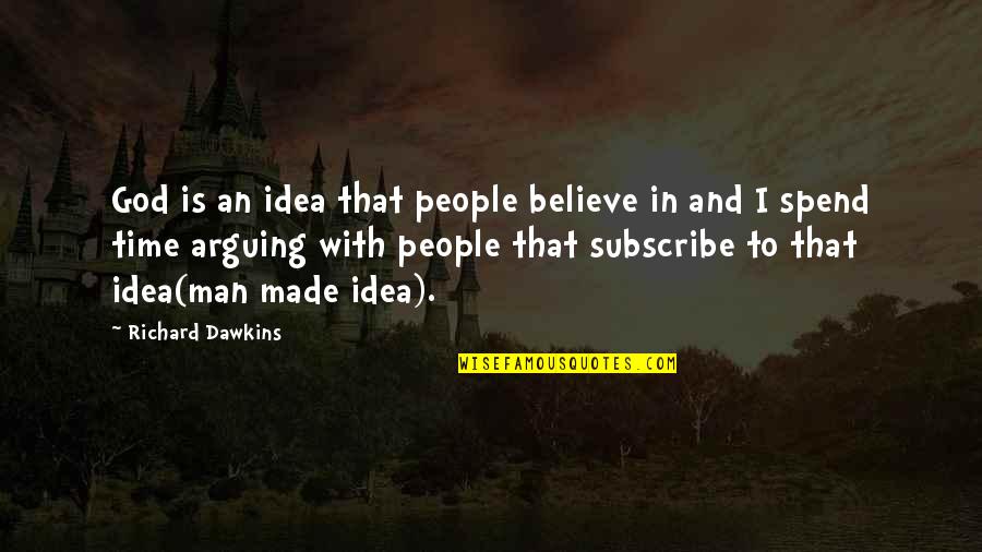 Bondsman Near Quotes By Richard Dawkins: God is an idea that people believe in