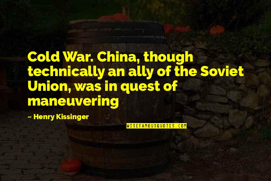 Bondswoman Narrative Quotes By Henry Kissinger: Cold War. China, though technically an ally of