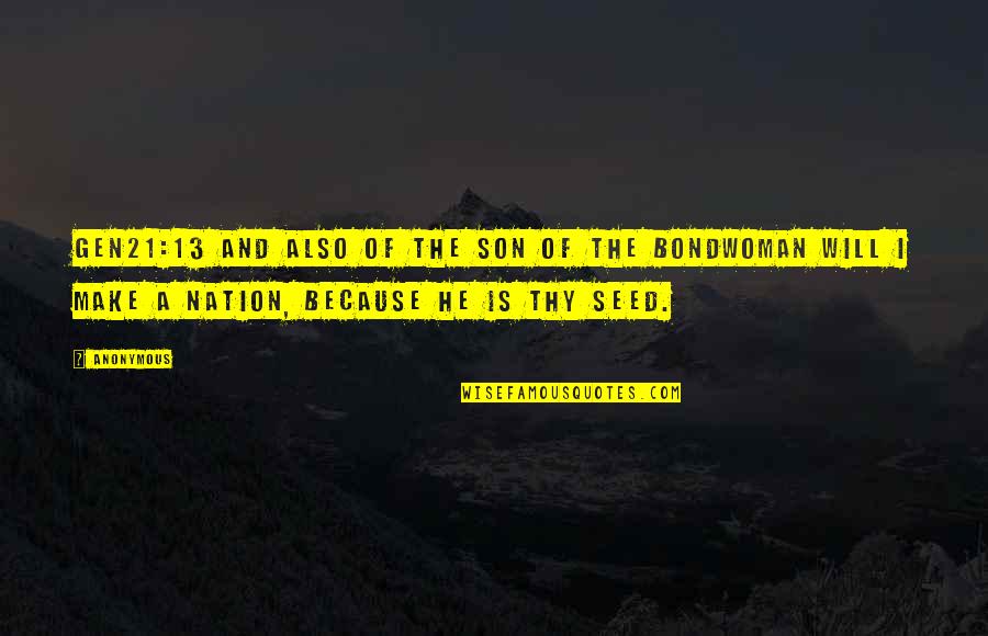 Bondwoman Quotes By Anonymous: GEN21:13 And also of the son of the