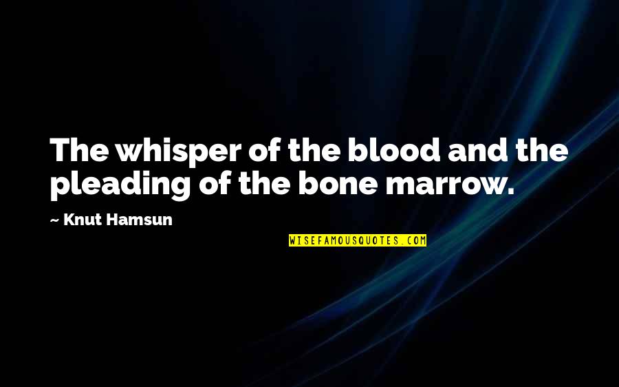 Bone And Blood Quotes By Knut Hamsun: The whisper of the blood and the pleading