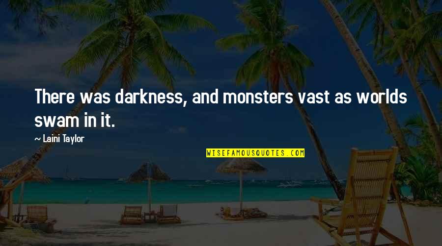 Bone And Blood Quotes By Laini Taylor: There was darkness, and monsters vast as worlds