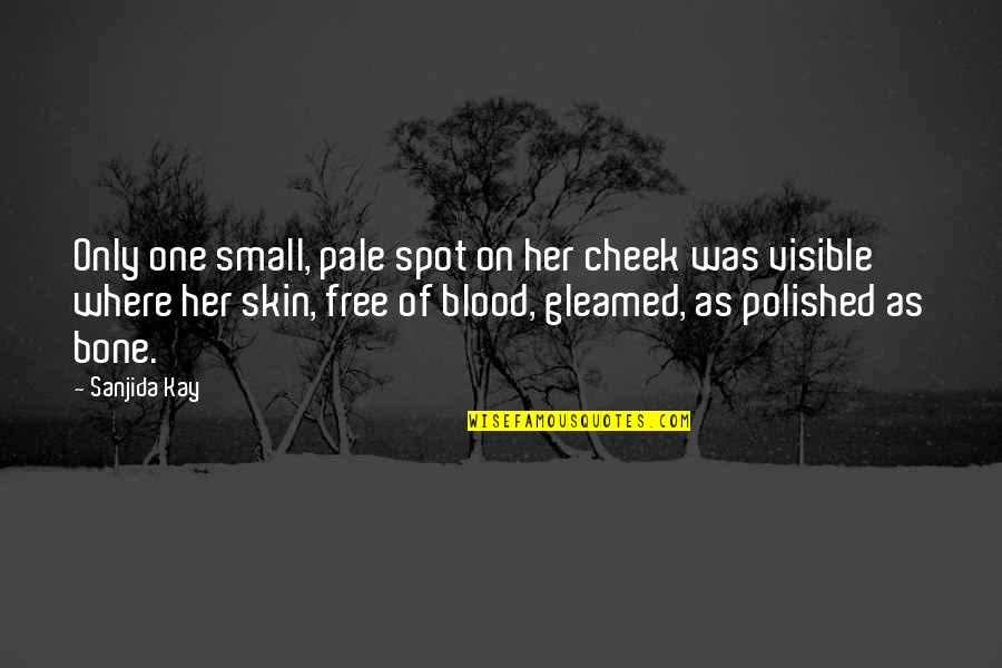 Bone And Blood Quotes By Sanjida Kay: Only one small, pale spot on her cheek