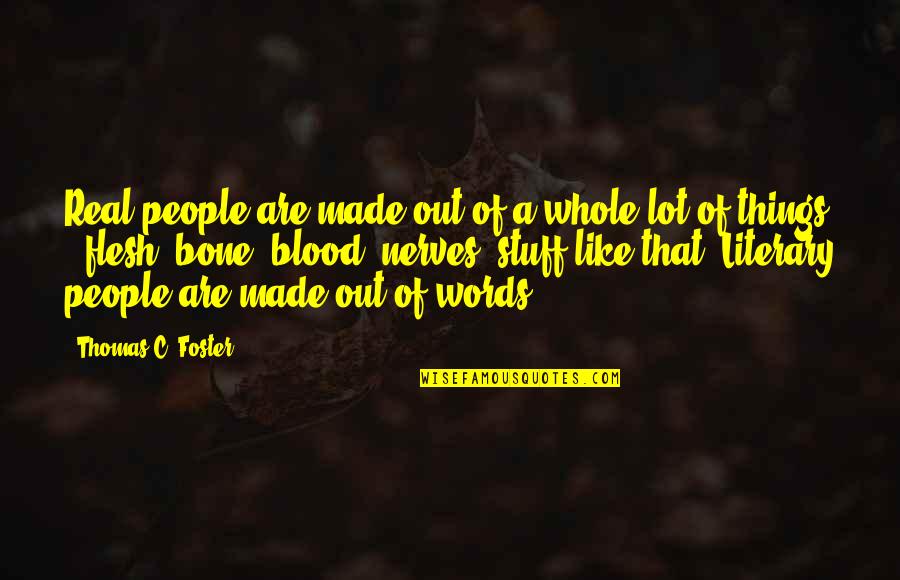 Bone And Blood Quotes By Thomas C. Foster: Real people are made out of a whole