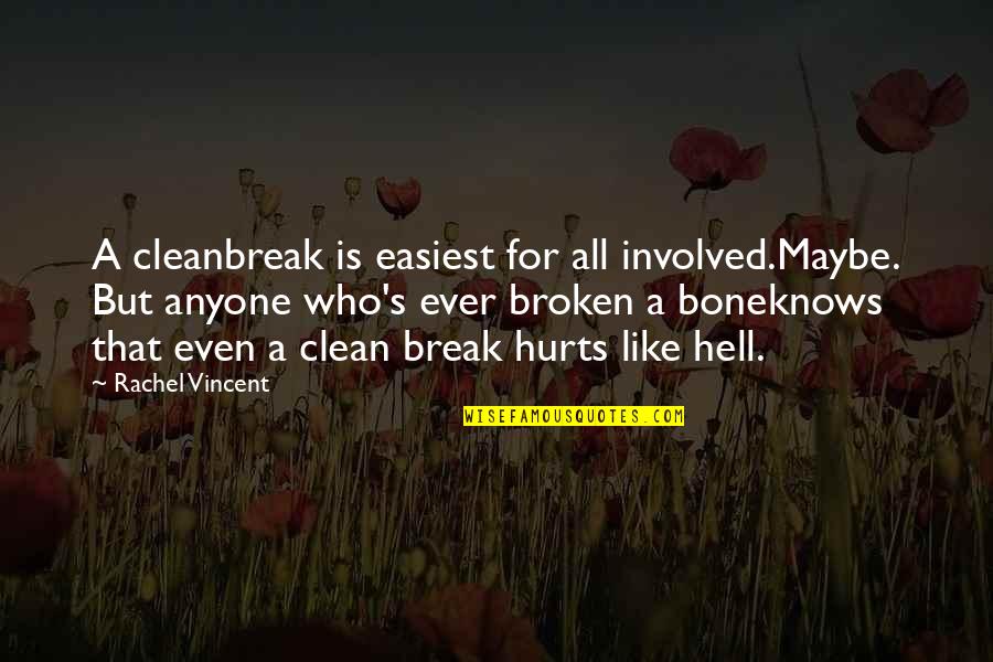 Bone Break Quotes By Rachel Vincent: A cleanbreak is easiest for all involved.Maybe. But