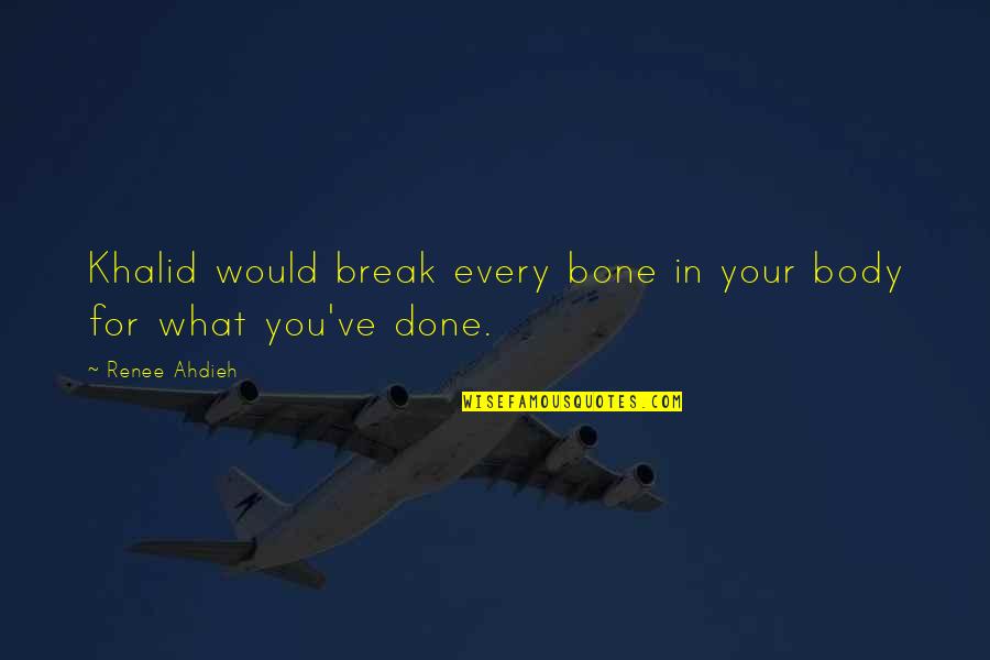 Bone Break Quotes By Renee Ahdieh: Khalid would break every bone in your body