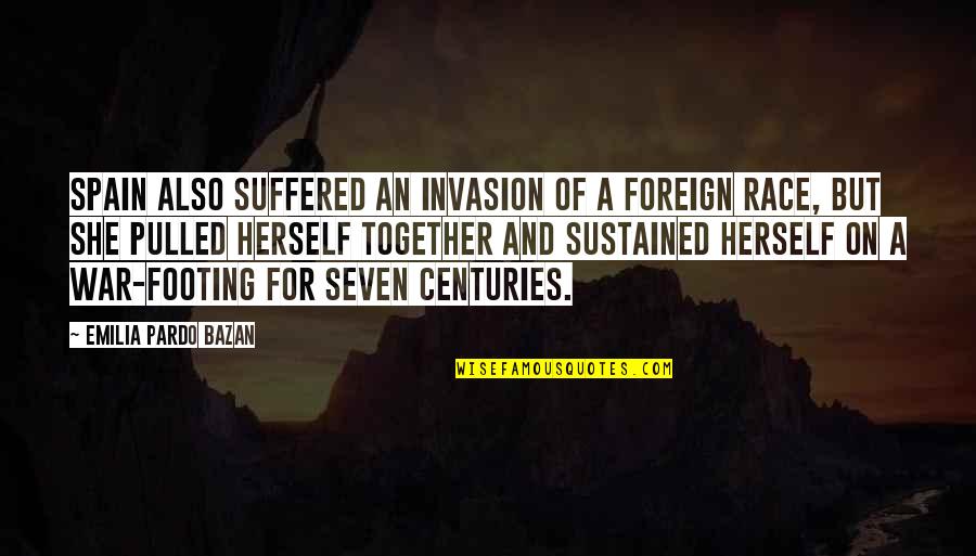 Bone Crushing Fatigue Quotes By Emilia Pardo Bazan: Spain also suffered an invasion of a foreign