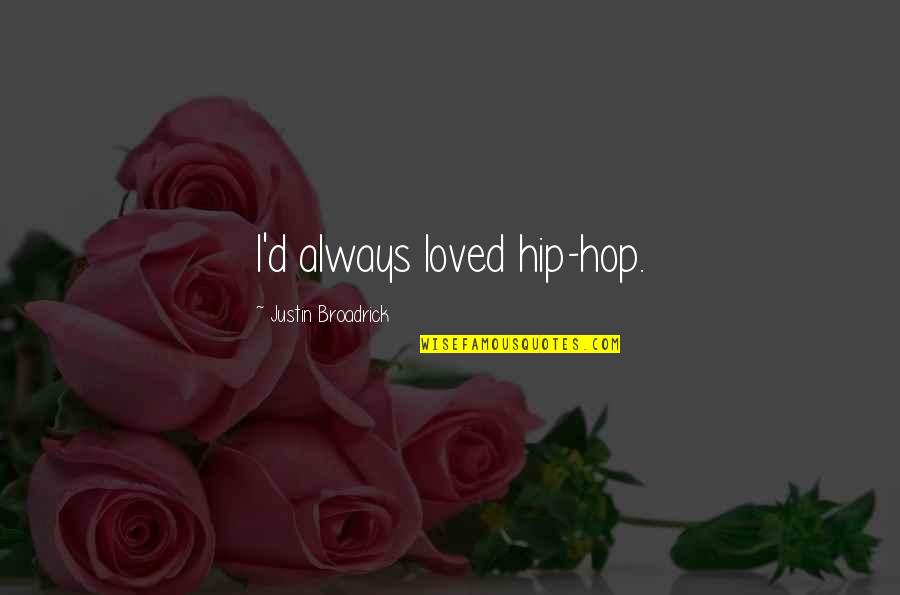 Bone Crushing Knockouts Quotes By Justin Broadrick: I'd always loved hip-hop.