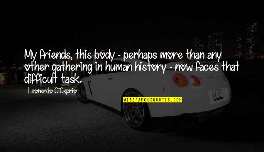 Bone Crushing Trampling Quotes By Leonardo DiCaprio: My friends, this body - perhaps more than