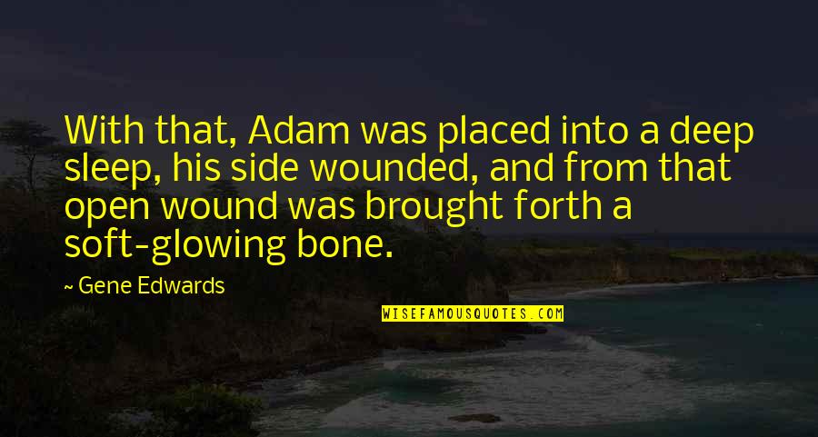 Bone Deep Quotes By Gene Edwards: With that, Adam was placed into a deep