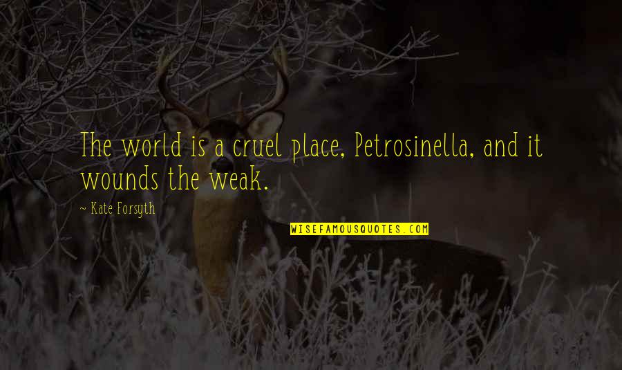 Bone Deep Quotes By Kate Forsyth: The world is a cruel place, Petrosinella, and