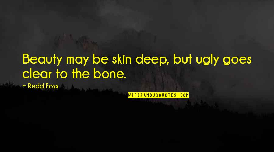 Bone Deep Quotes By Redd Foxx: Beauty may be skin deep, but ugly goes