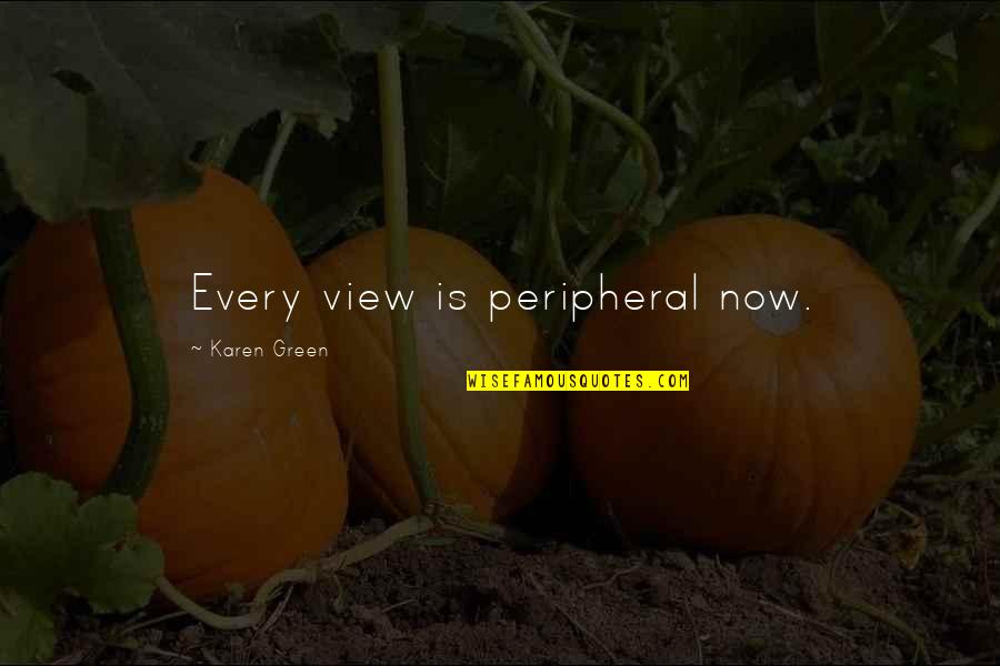 Bone Health Quotes By Karen Green: Every view is peripheral now.