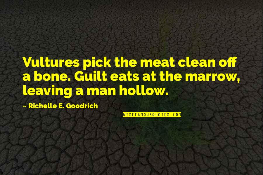 Bone Quote Quotes By Richelle E. Goodrich: Vultures pick the meat clean off a bone.