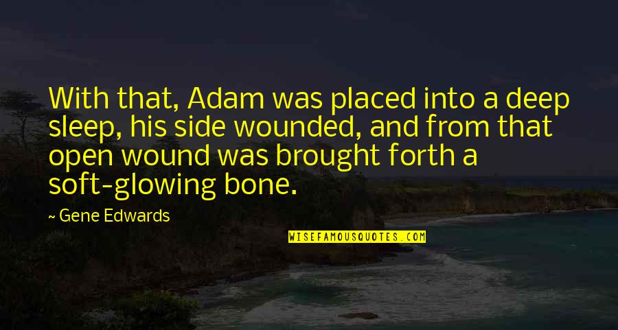 Bone Quotes By Gene Edwards: With that, Adam was placed into a deep