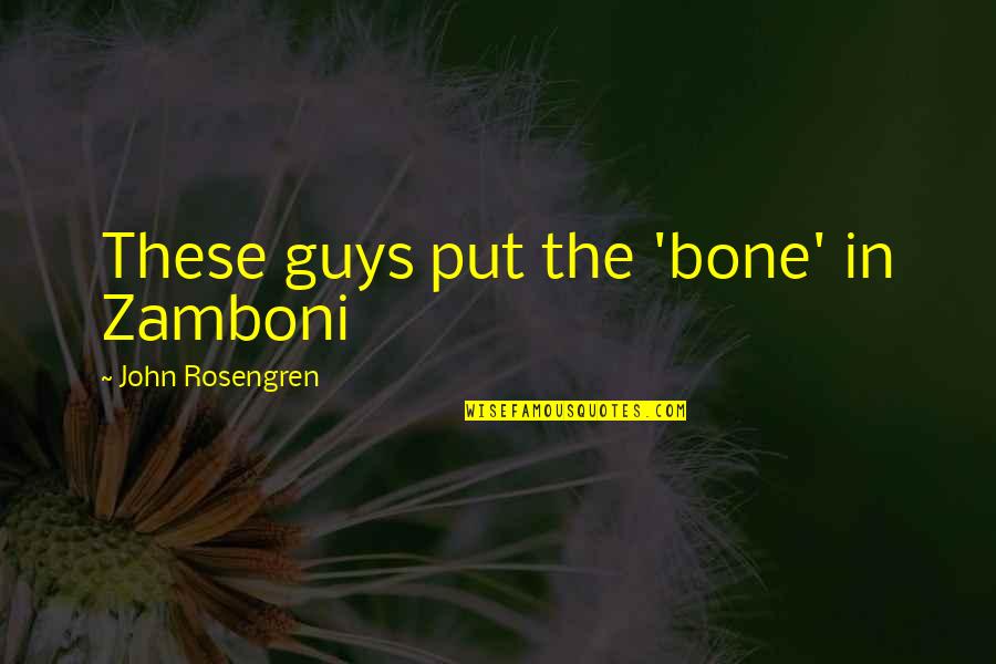 Bone Quotes By John Rosengren: These guys put the 'bone' in Zamboni Bone Quotes By John Rosengren: These guys put the 'bone' in Zamboni