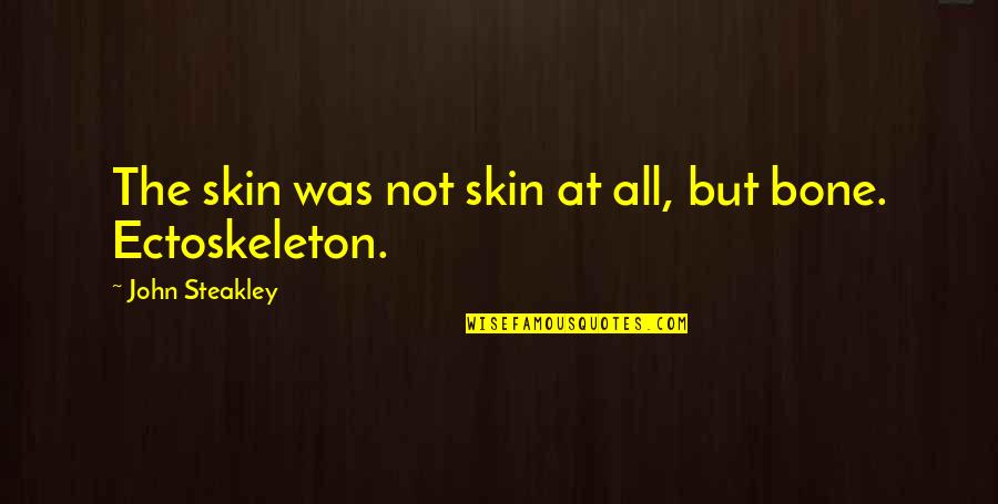 Bone Quotes By John Steakley: The skin was not skin at all, but Bone Quotes By John Steakley: The skin was not skin at all, but