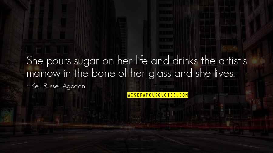 Bone Quotes By Kelli Russell Agodon: She pours sugar on her life and drinks